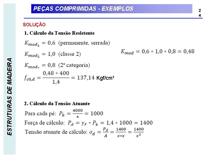 PEÇAS COMPRIMIDAS - EXEMPLOS SOLUÇÃO ESTRUTURAS DE MADEIRA 1. Cálculo da Tensão Resistente Kgf/cm²