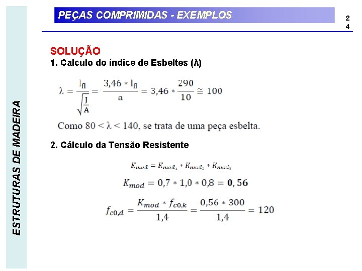 PEÇAS COMPRIMIDAS - EXEMPLOS SOLUÇÃO ESTRUTURAS DE MADEIRA 1. Calculo do índice de Esbeltes