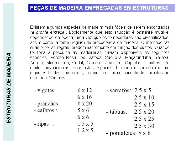 ESTRUTURAS DE MADEIRA PEÇAS DE MADEIRA EMPREGADAS EM ESTRUTURAS Existem algumas espécies de madeira