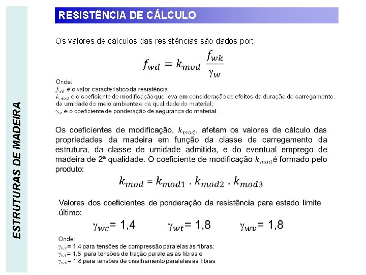 RESISTÊNCIA DE CÁLCULO Os valores de cálculos das resistências são dados por: ESTRUTURAS DE