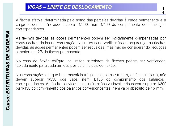 Curso: ESTRUTURAS DE MADEIRA VIGAS – LIMITE DE DESLOCAMENTO 1 4 A flecha efetiva,