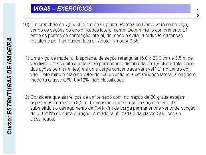 Curso: ESTRUTURAS DE MADEIRA VIGAS – EXERCÍCIOS 1 5 10) Um pranchão de 7,