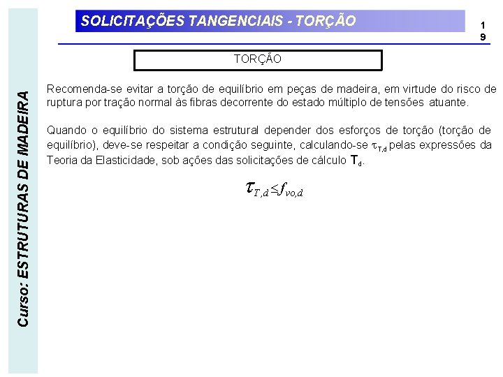 SOLICITAÇÕES TANGENCIAIS - TORÇÃO 1 9 Curso: ESTRUTURAS DE MADEIRA TORÇÃO Recomenda-se evitar a