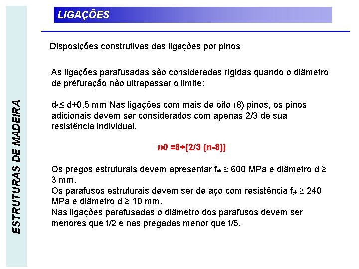 LIGAÇÕES Disposições construtivas das ligações por pinos ESTRUTURAS DE MADEIRA As ligações parafusadas são