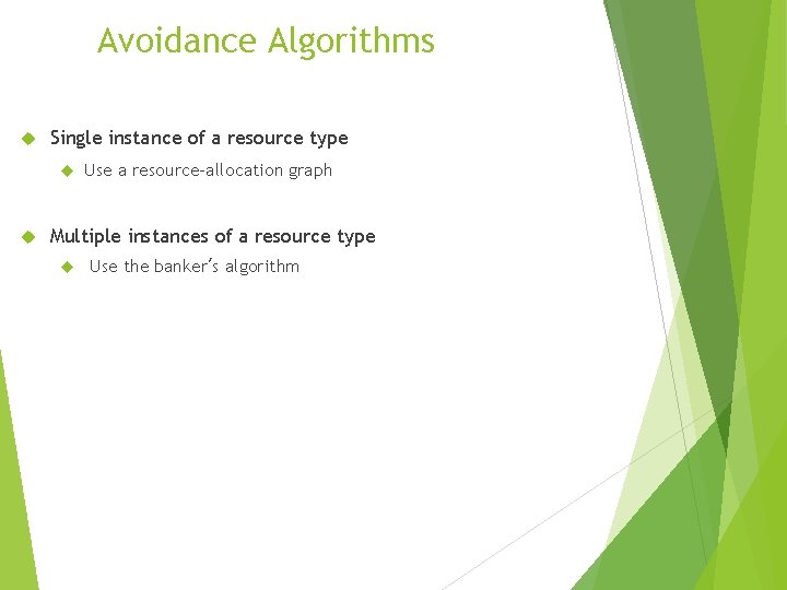 Avoidance Algorithms Single instance of a resource type Use a resource-allocation graph Multiple instances