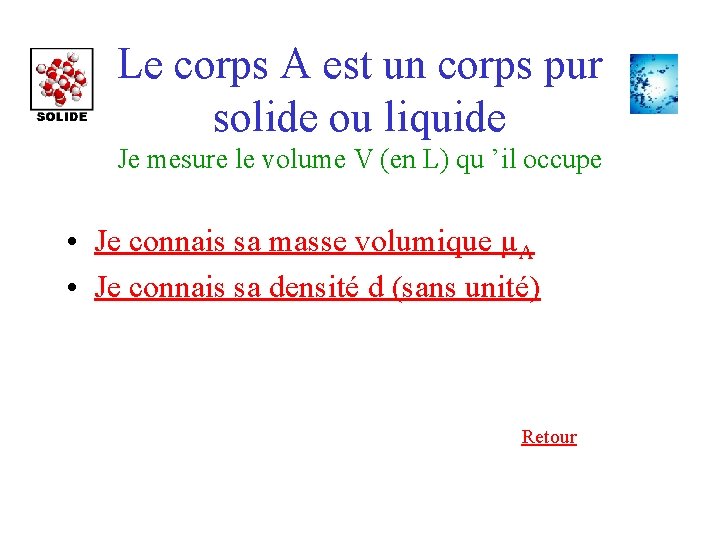 Le corps A est un corps pur solide ou liquide Je mesure le volume