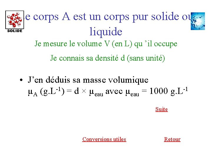 Le corps A est un corps pur solide ou liquide Je mesure le volume