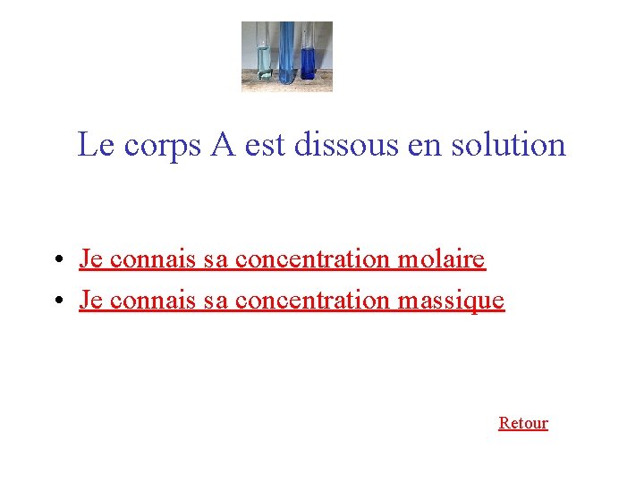 Le corps A est dissous en solution • Je connais sa concentration molaire •