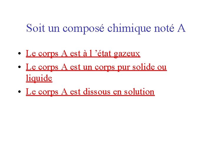 Soit un composé chimique noté A • Le corps A est à l ’état