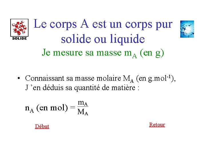 Le corps A est un corps pur solide ou liquide Je mesure sa masse