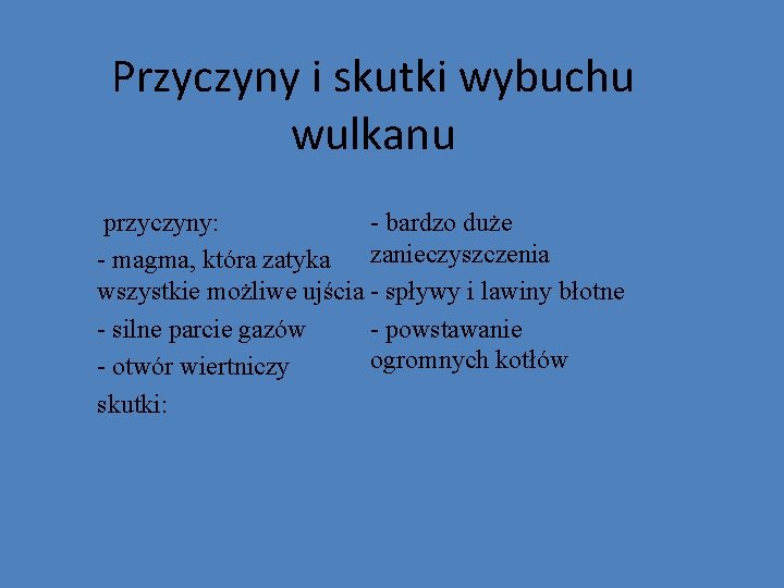 Przyczyny i skutki wybuchu wulkanu przyczyny: - bardzo duże - magma, która zatyka zanieczyszczenia