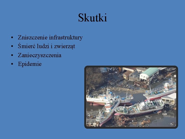 Skutki • • Zniszczenie infrastruktury Śmierć ludzi i zwierząt Zanieczyszczenia Epidemie Skutki • • Zniszczenie infrastruktury Śmierć ludzi i zwierząt Zanieczyszczenia Epidemie