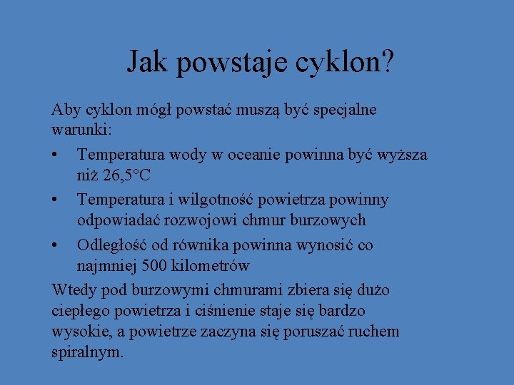 Jak powstaje cyklon? Aby cyklon mógł powstać muszą być specjalne warunki: • Temperatura wody