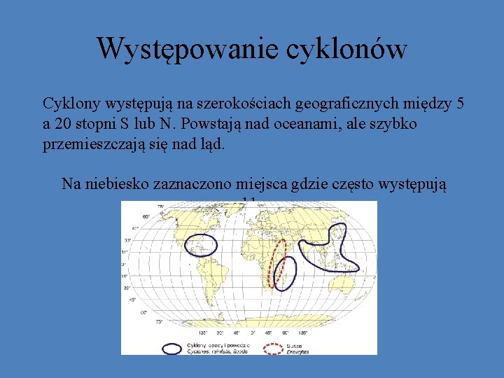 Występowanie cyklonów Cyklony występują na szerokościach geograficznych między 5 a 20 stopni S lub