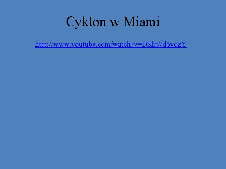 Cyklon w Miami http: //www. youtube. com/watch? v=DShp 7 d 6 yoz. Y 