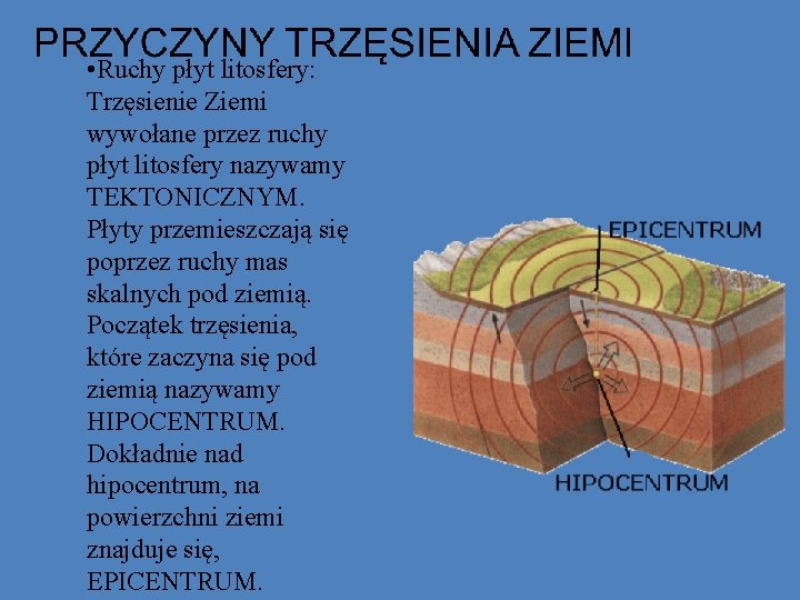 • Ruchy płyt litosfery: Trzęsienie Ziemi wywołane przez ruchy płyt litosfery nazywamy TEKTONICZNYM. • Ruchy płyt litosfery: Trzęsienie Ziemi wywołane przez ruchy płyt litosfery nazywamy TEKTONICZNYM.