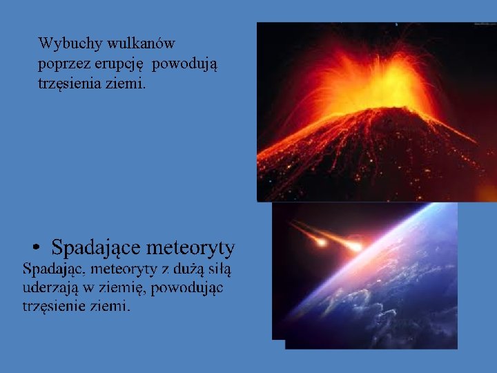 Wybuchy wulkanów poprzez erupcję powodują trzęsienia ziemi. 