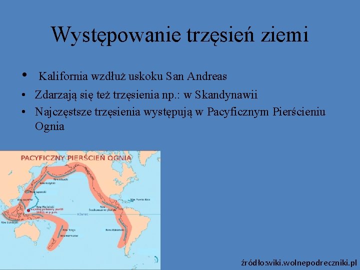 Występowanie trzęsień ziemi • Kalifornia wzdłuż uskoku San Andreas • Zdarzają się też trzęsienia