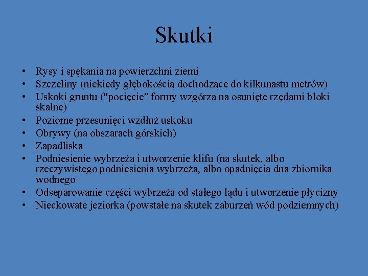Skutki • Rysy i spękania na powierzchni ziemi • Szczeliny (niekiedy głębokością dochodzące do Skutki • Rysy i spękania na powierzchni ziemi • Szczeliny (niekiedy głębokością dochodzące do