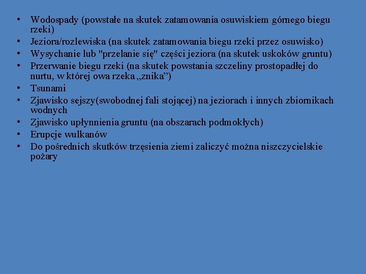 • Wodospady (powstałe na skutek zatamowania osuwiskiem górnego biegu rzeki) • Jeziora/rozlewiska (na • Wodospady (powstałe na skutek zatamowania osuwiskiem górnego biegu rzeki) • Jeziora/rozlewiska (na