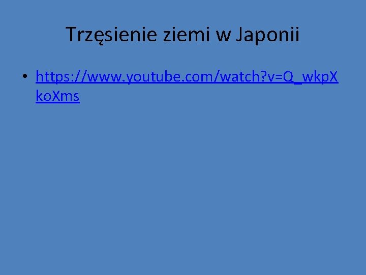 Trzęsienie ziemi w Japonii • https: //www. youtube. com/watch? v=Q_wkp. X ko. Xms 