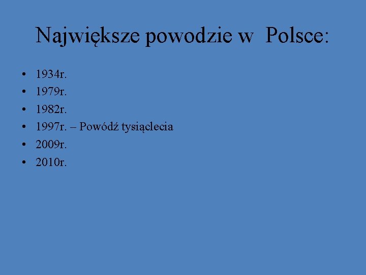 Największe powodzie w Polsce: • • • 1934 r. 1979 r. 1982 r. 1997