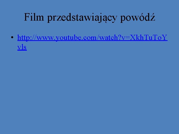 Film przedstawiający powódź • http: //www. youtube. com/watch? v=Xkh. Tu. To. Y vls 