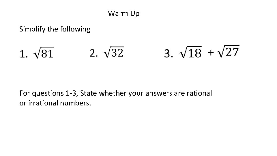  Warm Up Simplify the following For questions 1 -3, State whether your answers