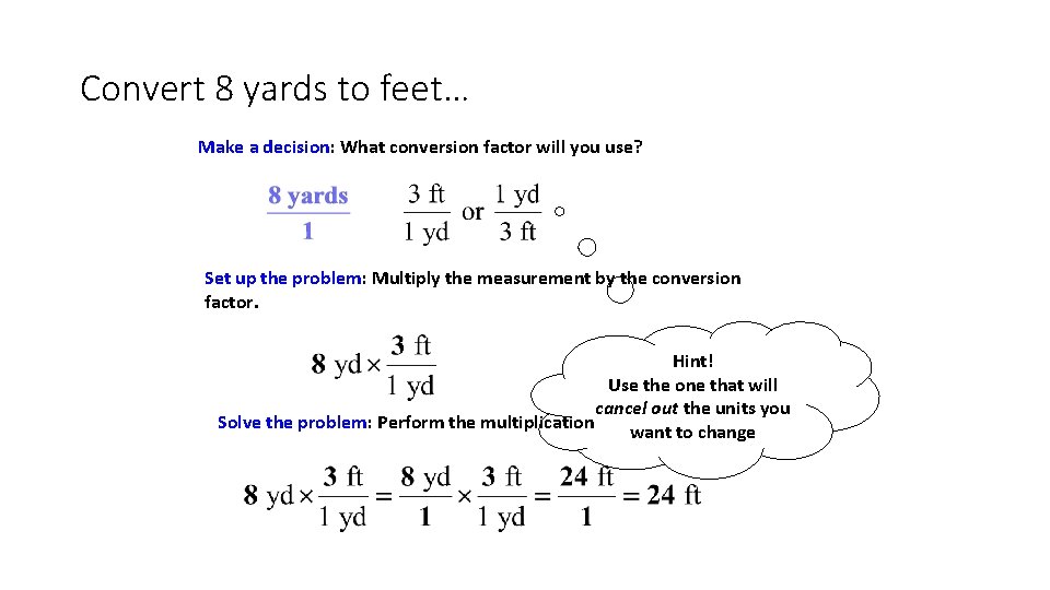 Convert 8 yards to feet… Make a decision: What conversion factor will you use?