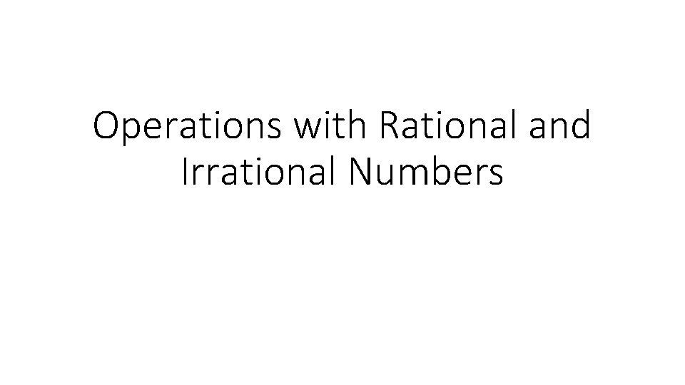 Operations with Rational and Irrational Numbers 