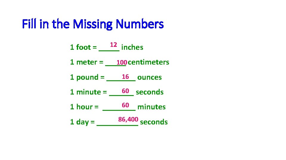 Fill in the Missing Numbers 12 inches 1 foot = _____ 100 centimeters 1