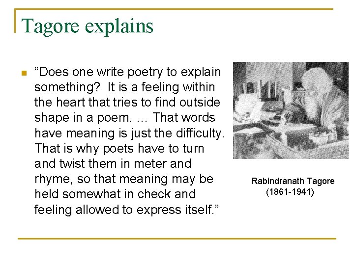 Tagore explains n “Does one write poetry to explain something? It is a feeling
