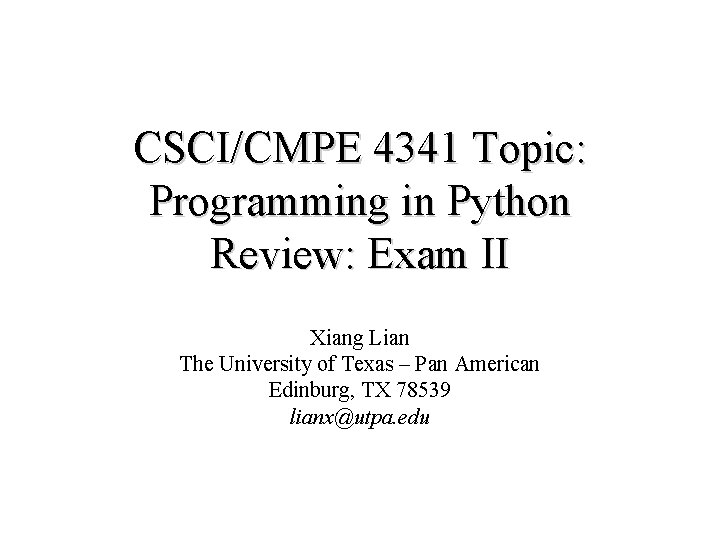 CSCI/CMPE 4341 Topic: Programming in Python Review: Exam II Xiang Lian The University of