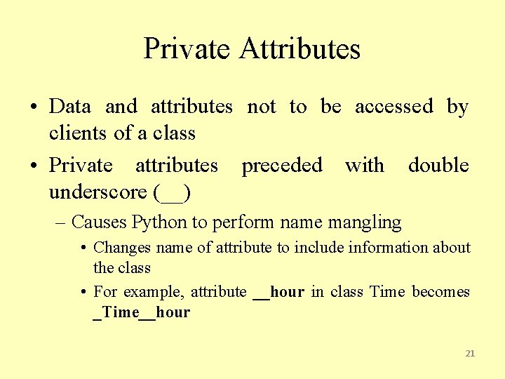 Private Attributes • Data and attributes not to be accessed by clients of a