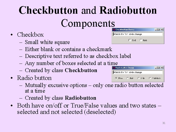 Checkbutton and Radiobutton Components • Checkbox – – – Small white square Either blank