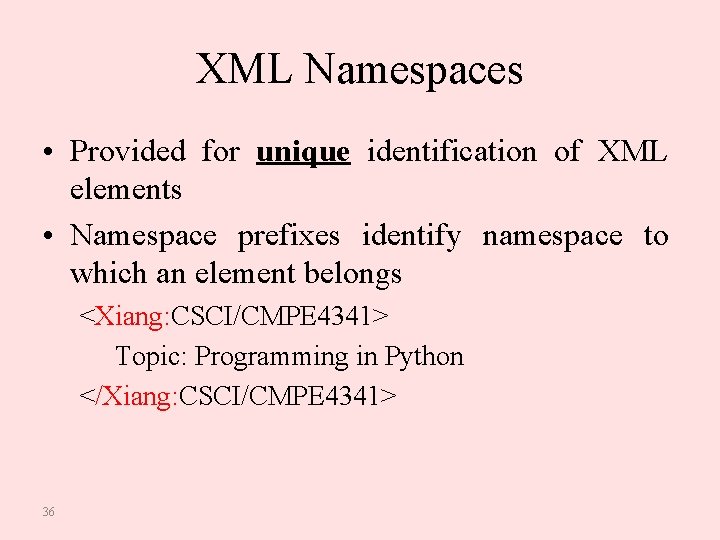 XML Namespaces • Provided for unique identification of XML elements • Namespace prefixes identify