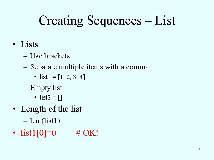 Creating Sequences – List • Lists – Use brackets – Separate multiple items with