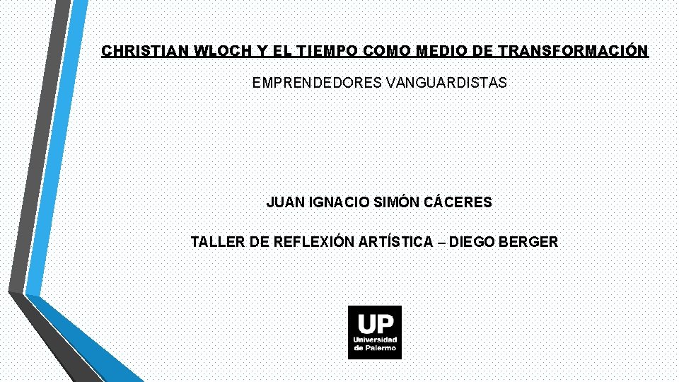 CHRISTIAN WLOCH Y EL TIEMPO COMO MEDIO DE TRANSFORMACIÓN EMPRENDEDORES VANGUARDISTAS JUAN IGNACIO SIMÓN