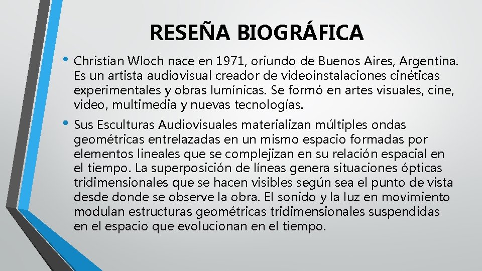 RESEÑA BIOGRÁFICA • Christian Wloch nace en 1971, oriundo de Buenos Aires, Argentina. Es
