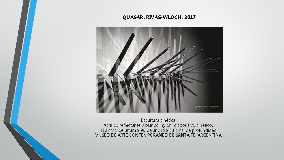 QUASAR. RIVAS-WLOCH. 2017 Escultura cinética Acrílico reflectante y blanco, nylon, dispositivo cinético. 110 cms.