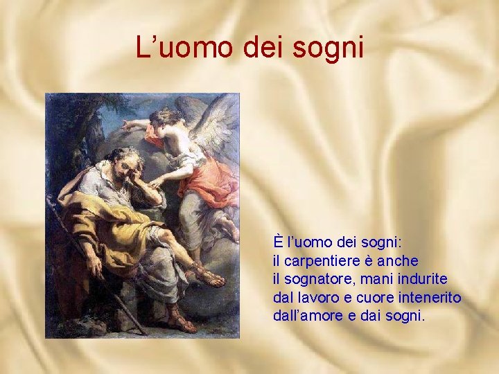 L’uomo dei sogni È l’uomo dei sogni: il carpentiere è anche il sognatore, mani