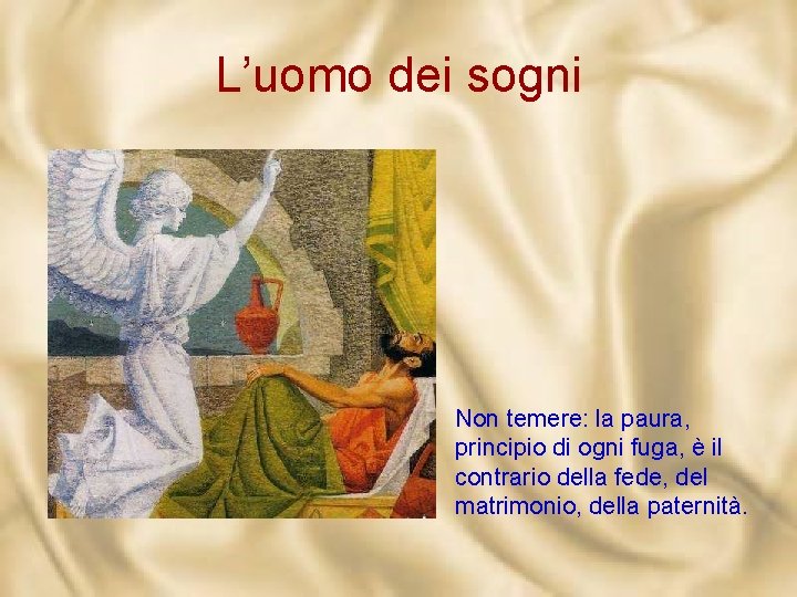 L’uomo dei sogni Non temere: la paura, principio di ogni fuga, è il contrario