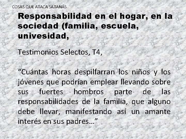 COSAS QUE ATACA SATANÁS Responsabilidad en el hogar, en la sociedad (familia, escuela, univesidad, COSAS QUE ATACA SATANÁS Responsabilidad en el hogar, en la sociedad (familia, escuela, univesidad,