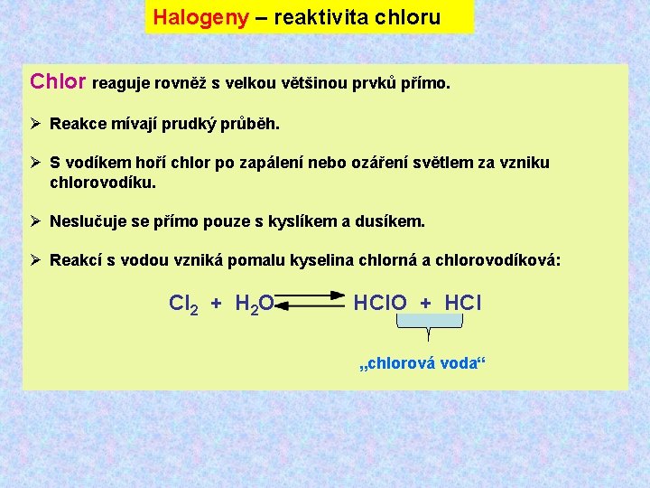 Halogeny – reaktivita chloru Chlor reaguje rovněž s velkou většinou prvků přímo. Ø Reakce