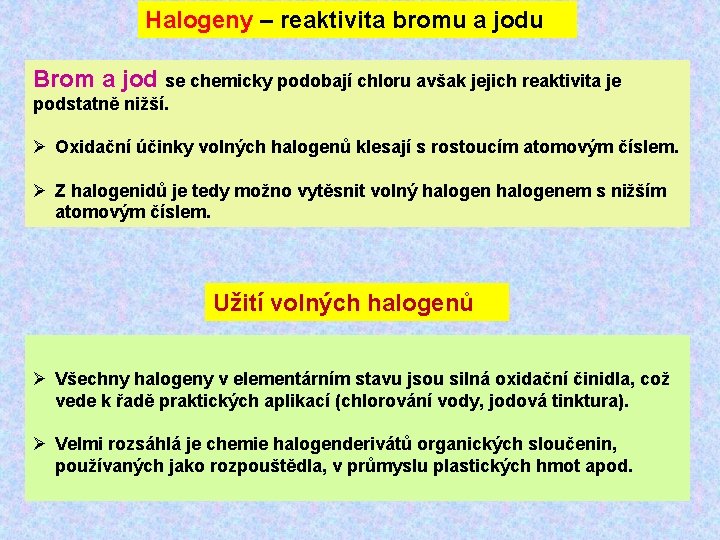 Halogeny – reaktivita bromu a jodu Brom a jod se chemicky podobají chloru avšak