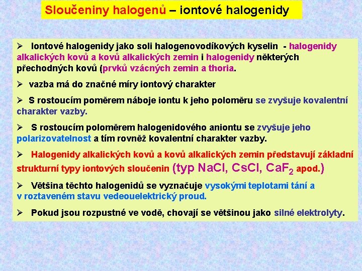 Sloučeniny halogenů – iontové halogenidy Ø Iontové halogenidy jako soli halogenovodíkových kyselin - halogenidy