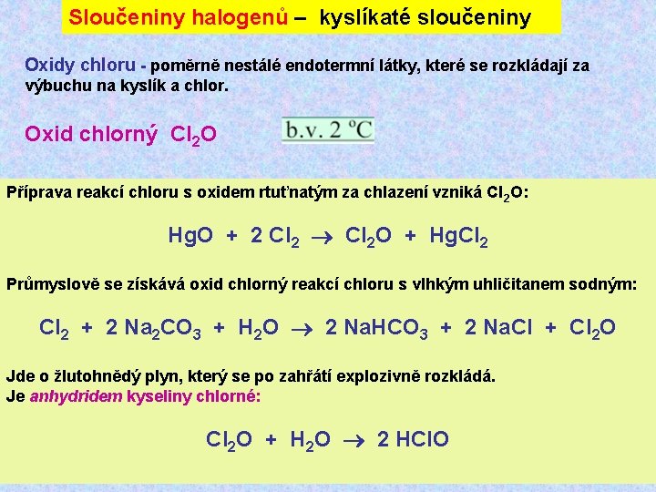 Sloučeniny halogenů – kyslíkaté sloučeniny Oxidy chloru - poměrně nestálé endotermní látky, které se