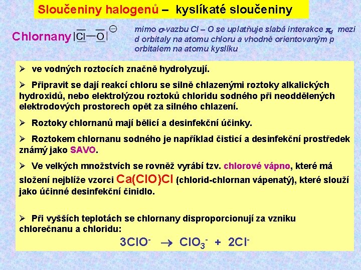 Sloučeniny halogenů – kyslíkaté sloučeniny Chlornany mimo -vazbu Cl – O se uplatňuje slabá