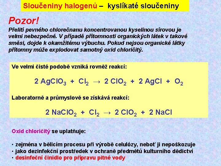 Sloučeniny halogenů – kyslíkaté sloučeniny Pozor! Přelití pevného chlorečnanu koncentrovanou kyselinou sírovou je velmi