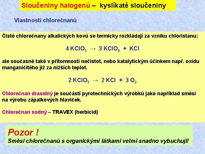 Sloučeniny halogenů – kyslíkaté sloučeniny Vlastnosti chlorečnanů Čisté chlorečnany alkalických kovů se termicky rozkládají